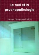 LE MOI ET LA PSYCHOPATHOLOGIE di Wesner Estevenson Darius edito da Lulu.com