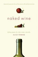 Naked Wine di Alice Feiring edito da INGRAM PUBLISHER SERVICES US