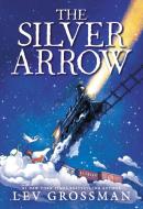 The Silver Arrow di Lev Grossman edito da LITTLE BROWN & CO