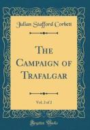 The Campaign of Trafalgar, Vol. 2 of 2 (Classic Reprint) di Julian Stafford Corbett edito da Forgotten Books