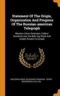 Statement Of The Origin, Organization And Progress Of The Russian-american Telegraph edito da Franklin Classics