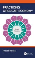 Practicing Circular Economy di Prasad Modak edito da Taylor & Francis Ltd