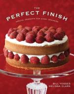 The Perfect Finish: Special Desserts for Every Occasion di Bill Yosses, Melissa Clark edito da W W NORTON & CO