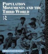Population Movements And The Third World di Mike Parnwell edito da Taylor & Francis Ltd