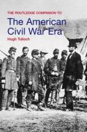 The Routledge Companion to the American Civil War Era di Hugh Tulloch edito da Routledge