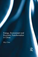 Energy, Environment and Economic Transformation in China di Shiyi (Fudan University Chen edito da Taylor & Francis Ltd