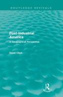 Post-Industrial America di David Clark edito da Taylor & Francis Ltd