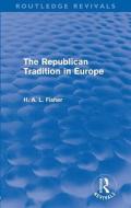 The Republican Tradition in Europe di H. A. L. Fisher edito da Routledge