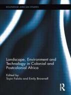 Landscape, Environment And Technology In Colonial And Postcolonial Africa edito da Taylor & Francis Ltd