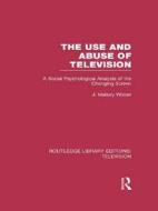 The Use And Abuse Of Television di J. Mallory Wober edito da Taylor & Francis Ltd