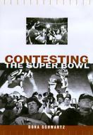 Contesting The Super Bowl di Dona Schwartz edito da Taylor & Francis Ltd