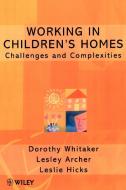 Working in Children s Homes di Whitaker, Archer, Hicks edito da John Wiley & Sons
