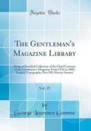 The Gentleman's Magazine Library, Vol. 25: Being a Classified Collection of the Chief Contents of the Gentleman's Magazine from 1731 to 1868; English di George Laurence Gomme edito da Forgotten Books