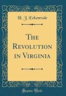 The Revolution in Virginia (Classic Reprint) di H. J. Eckenrode edito da Forgotten Books