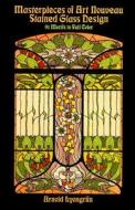 Masterpieces Of Art Nouveau Stained Glass Design di Arnold Lyongrun edito da Dover Publications Inc.