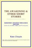 The Awakening & Other Short Stories (webster's Spanish Thesaurus Edition) di Icon Reference edito da Icon Group International