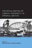 Peculiarities of Liberal Modernity in Imperial Britain di Simon Gunn edito da University of California Press