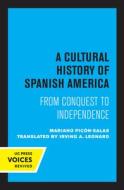 A Cultural History Of Spanish America di Mariano Picon-Salas edito da University Of California Press