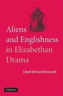 Aliens and Englishness in Elizabethan Drama di Lloyd Edward Kermode edito da Cambridge University Press