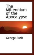 The Millennium Of The Apocalypse di President George Bush edito da Bibliolife