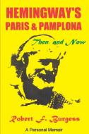 Hemingway's Paris and Pamplona, Then, and Now di Robert F. Burgess edito da iUniverse