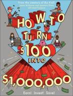 How to Turn $100 Into $1,000,000: Earn! Save! Invest! di James Mckenna, Matt Fontaine, Jeannine Glista edito da TURTLEBACK BOOKS