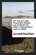Of walks and walking tours di Arnold Haultain edito da Trieste Publishing