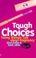 Tough Choices di Alison Hadley, Brook Advisory Centre edito da The Women's Press Ltd