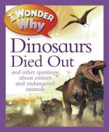 I Wonder Why the Dinosaurs Died Out: And Other Questions about Extinct and Endangered Animals di Andrew Charman edito da KINGFISHER