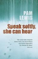 Speak Softly, She Can Hear di Pam Lewis edito da Headline Publishing Group