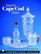 Imperial Cape Cod Glass di Bob Garrison edito da Schiffer Publishing Ltd