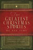 The Greatest Christmas Stories of All Time: Timeless Christmas Classics That Celebrate the Season edito da Standard Publishing Company