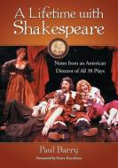 Barry, P:  A  Lifetime with Shakespeare di Paul Barry edito da McFarland