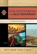 Encountering the Old Testament di Bill T. Arnold, Bryan E. Beyer edito da Baker Publishing Group