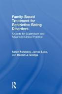 Family Based Treatment for Restrictive Eating Disorders di Sarah Forsberg, James Lock, Daniel Le Grange edito da Taylor & Francis Inc