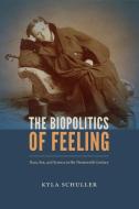 The Biopolitics of Feeling di Kyla Schuller edito da Duke University Press