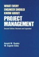 What Every Engineer Should Know About Project Management di Arnold M. Ruskin, W.Eugene Estes edito da Taylor & Francis Inc