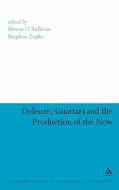 Deleuze, Guattari and the Production of the New edito da CONTINNUUM 3PL