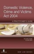 Domestic Violence, Crime and Victims ACT 2004: A Practitioner's Guide di Richard Ward, Roger Bird edito da JORDAN PUB