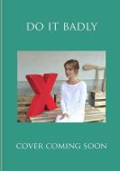 Do It Badly: The Power of Imperfection di Olivia Remes edito da KYLE BOOKS