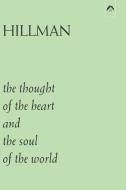 The Thought Of The Heart And The Soul Of The World di Hillman James Hillman edito da Spring Publications