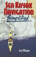 Sea Kayak Navigation Simplified di Lee Moyer edito da Alpen Books