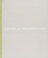 Yun-Fei Ji: The Empty City di Yun-Fei Ji edito da CONTEMPORARY ART MUSEUM ST LOU