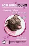 Lost Souls: Found! Inspiring Stories about Pit Bulls di Kyla Duffy, Lowrey Mumford edito da Happy Tails Books, LLC