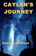 Caylen's Journey: A Caylen Helms Adventure di Robert B. Marchand edito da A-Argus Better Book Publishers, LLC