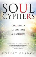 Soul Cyphers: Decoding a Life of Hope and Happiness di Robert Clancy edito da Mohawk Street Press