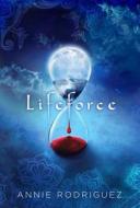 Lifeforce di Annie Rodriguez edito da Green Writers Press