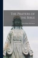 The Prayers of the Bible [microform] di John Edgar Mcfadyen edito da LIGHTNING SOURCE INC