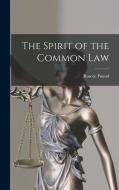 The Spirit of the Common Law di Roscoe Pound edito da LEGARE STREET PR
