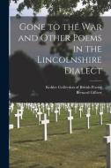 Gone to the War and Other Poems in the Lincolnshire Dialect di Bernard Gilbert edito da LEGARE STREET PR